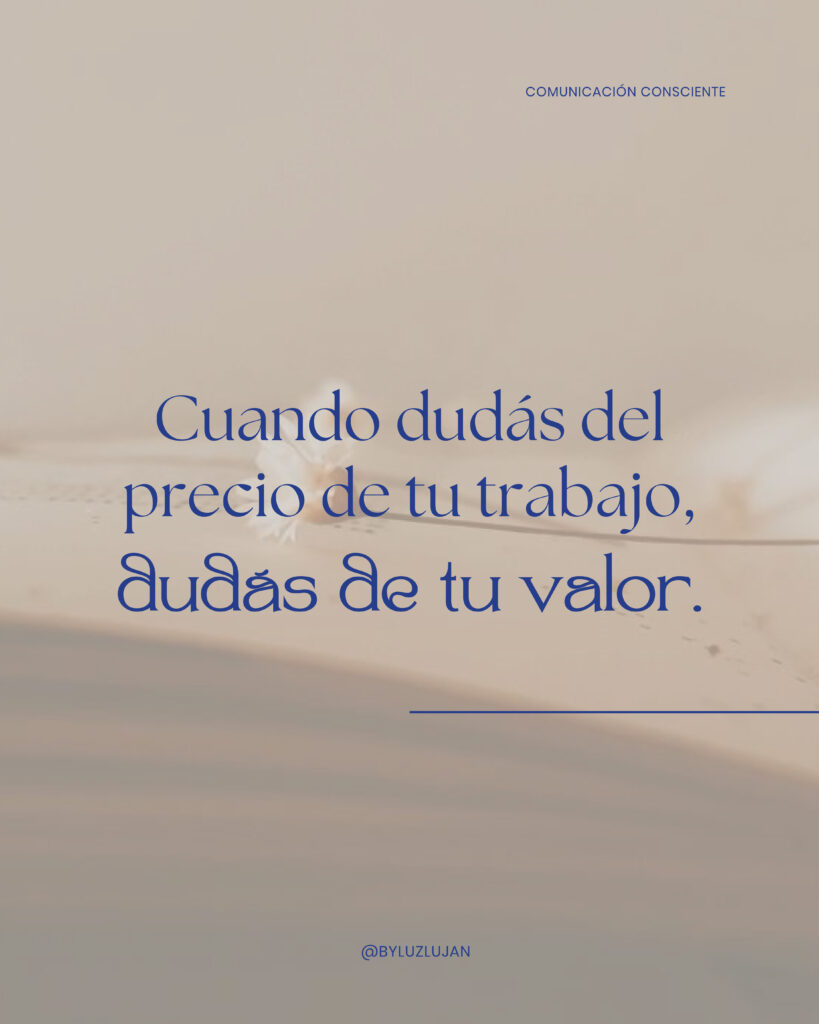 Cuando dudás del precio de tu trabajo, dudás de tu valor